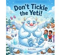 Don't Tickle the Yeti!: A Funny Winter Picture Book About Friendship, Teamwork, Giggles, and Magical Snow Adventures for Kids Ages 3-7 (Oops! Magic Went Wrong)