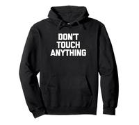 Don't Touch Anything - Divertido Dicho sarcástico Humor Novedad Sudadera con Capucha