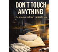 Don't touch anything: The evidence is already waiting for you: 13