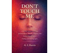 DON'T TOUCH ME: A brutally honest book about perimenopause, identity, intimacy, and losing yourself before finding your footing again