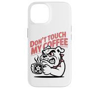 Dont Touch My Coffee Propietario De Un Bulldog Aficionado Al Carcasa para iPhone 14