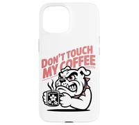 Dont Touch My Coffee Propietario De Un Bulldog Aficionado Al Carcasa para iPhone 15