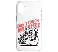 Dont Touch My Coffee Propietario De Un Bulldog Aficionado Al Carcasa para iPhone 16 Plus