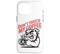 Dont Touch My Coffee Propietario De Un Bulldog Aficionado Al Carcasa para iPhone 16 Pro MAX