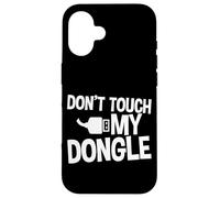 Don't Touch My Dongle - Carcasa para iPhone 16