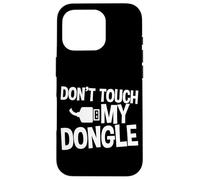 Don't Touch My Dongle - Carcasa para iPhone 16 Pro