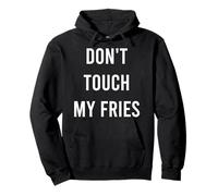 Don't Touch My Fries Funny Junk Fast Food Gag Regalo Sudadera con Capucha