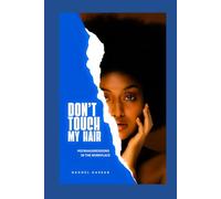 DON'T TOUCH MY HAIR MICROAGGRESSIONS IN THE WORKPLACE: Strategies for Black Women Addressing Microaggressions in the Workplace