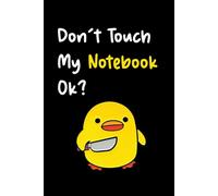Don't Touch My Notebook Ok? Funny Sarcastic Journal Notebook: 6x9 Lined Funny School and Work Notebook | 100 Pages of Office School Humor, Perfect for ... or Coworkers, Secret Santa, or Playful Gifts