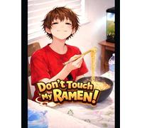 DONT TOUCH MY RAMEN!