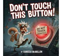 Don't Touch This Button: A Funny Interactive Book For Kids With Bonus Coloring Pages (Don't Push This Button Series)