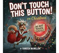 Don't Touch This Button on Christmas: A Funny Interactive Holiday Book For Kids With Bonus Coloring Pages (Don't Push This Button Series)
