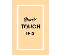 Don't Touch This - Graph Paper Notebook | 60 Pages Yellow Squared Notebook for Math, School & Notes: Funny Grid Notebook for Students, Work and Everyday Writing