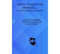 Don't Touch This Journal...(It Gets Weird In Here): A Space for Overthinking, Random Thoughts, and Main Character Energy