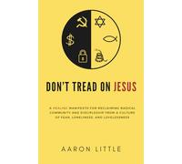 Don't Tread On Jesus: A Healing Manifesto for Reclaiming Radical Community and Discipleship from a Culture of Fear, Loneliness, and Lovelessness