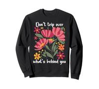 Don't Trip Over What's Behind You Positive Quote Dont Trip Sudadera