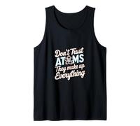Don't Trust Atoms They Make Up Everything Ciencia |--- Camiseta sin Mangas