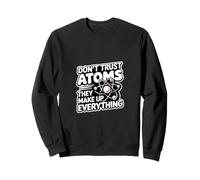 Don't Trust Atoms They Make Up Everything Ciencia |- Sudadera