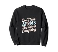 Don't Trust Atoms They Make Up Everything Ciencia |--- Sudadera