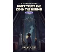 Don't Trust the Kid in the Mirror (The Kelly Brothers Mysteries)