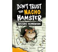 Don't Trust The Nacho Hamster: Missing Homework (Don't Trust the Nacho Hamster (Dyslexia & ADHD Friendly, Funny, Illustrated Chapter Books for Kids Ages 6-10))