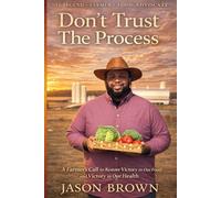 Don't Trust the Process: A Farmer's Call to Restore Victory in Our Food and Victory in Our Health