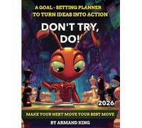 Don't Try, Do!: Make Your Next Move Your Best Move