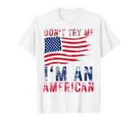 Don't Try Me I'm An American Patriotic Bandera de Estados Unidos para Hombres, Mujeres y niños Camiseta