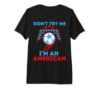 Don't Try Me I'm An American Soccer Bandera de Estados Unidos para Hombres, Mujeres y niños Camiseta Premium