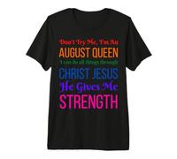 Don't Try Me I'm An August Girl Cumpleaños Reina Cristo Mujeres Camiseta Premium