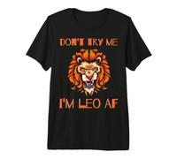 Don't Try Me I'm Leo AF Zodiac Cumpleaños Funny Lion Hombres Mujeres Camiseta Premium