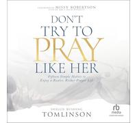 Don't Try to Pray Like Her: Fifteen Simple Habits to Enjoy a Realer, Richer Prayer Life