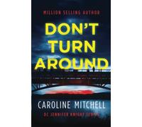 Don't Turn Around: A dark, thrilling, page-turner of a crime novel:: Volume 1 (Detective Jennifer Knight Crime Thriller Series) (Detective Jennifer Knight Series)