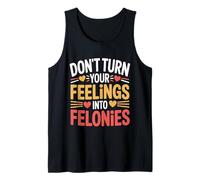 Don't Turn Your Feelings Into Felonies Emotion Control |- Camiseta sin Mangas