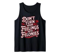 Don't Turn Your Feelings Into Felonies Emotion Control - Camiseta sin Mangas