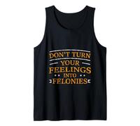 Don't Turn Your Feelings Into Felonies Emotion Control - Camiseta sin Mangas