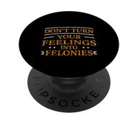 Don't Turn Your Feelings Into Felonies Emotion Control - PopSockets PopGrip Adhesivo