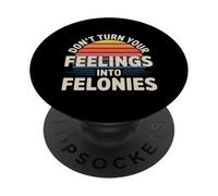 Don't Turn Your Feelings Into Felonies Emotion Control |- PopSockets PopGrip Adhesivo