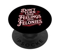 Don't Turn Your Feelings Into Felonies Emotion Control - PopSockets PopGrip Adhesivo