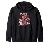 Don't Turn Your Feelings Into Felonies Emotion Control - Sudadera con Capucha