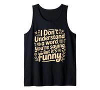 Don't Understand A Word You'Re Saying But Funny Camiseta sin Mangas