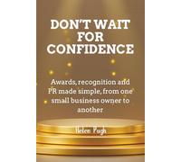 Don't Wait For Confidence: Awards, recognition, and PR made simple, from one small business owner to another.