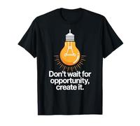 Dont Wait For Opportunity Create It Motivación Cita Camiseta