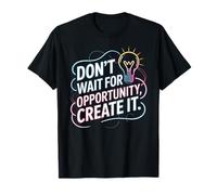 Dont Wait For Opportunity Create It Motivación Cita Camiseta