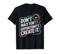 Dont Wait For Opportunity Create It Motivación Cita Camiseta