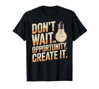 Dont Wait For Opportunity Create It Motivación Cita Camiseta