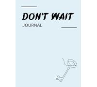 Don't Wait Journal: A Guided Diary for Patience, Steady Growth, and Courage to Keep Moving Forward