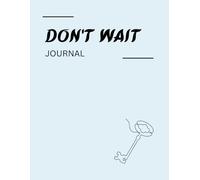 Don't Wait Journal: A Guided Diary for Patience, Steady Growth, and Courage to Keep Moving Forward