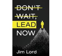 Don't Wait, Lead Now