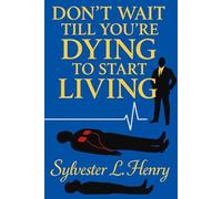 Don't Wait Till You're Dying To Start Living